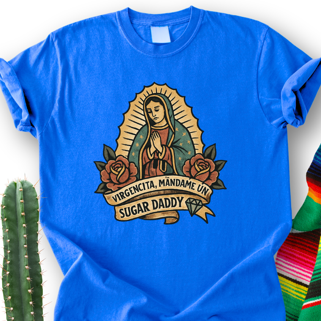 Virgencita Give me A Suggar T-shirt
