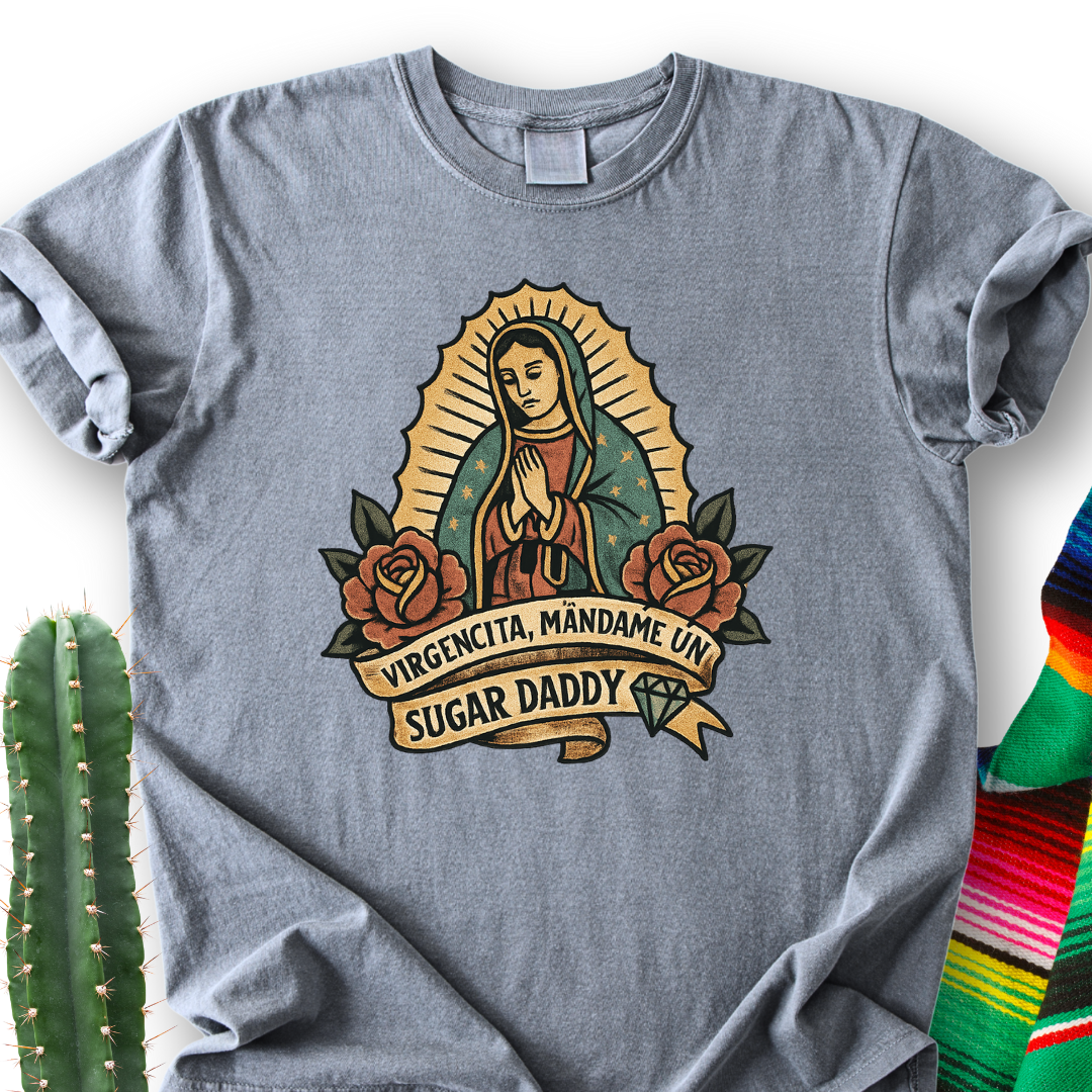 Virgencita Give me A Suggar T-shirt