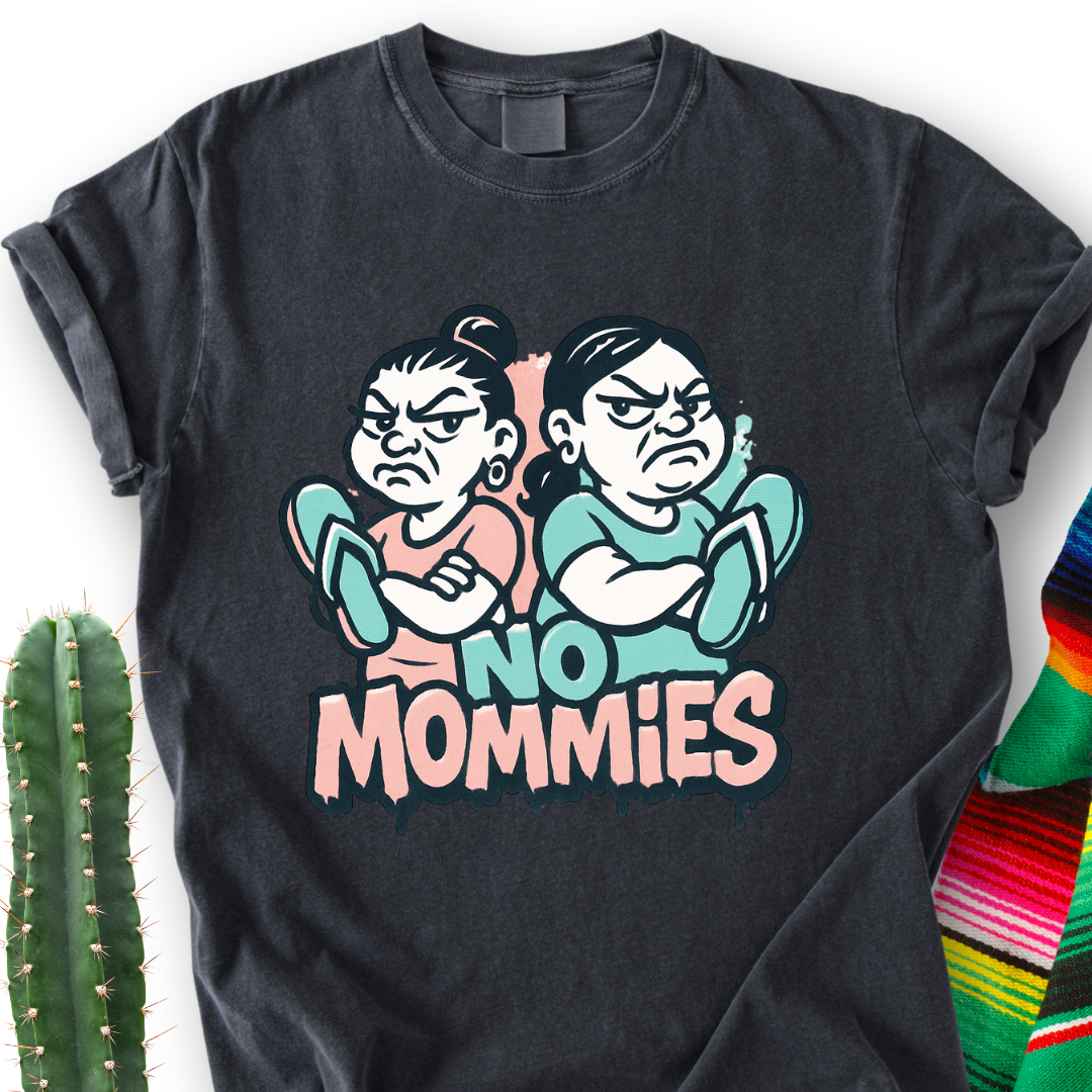 No Mamms...No Mommies T-Shirt