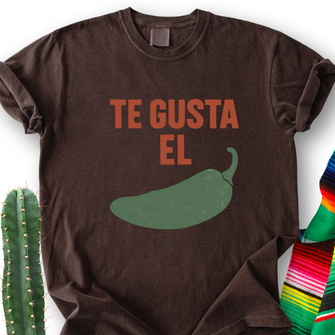 Te Gusta el Chile? T-Shirt
