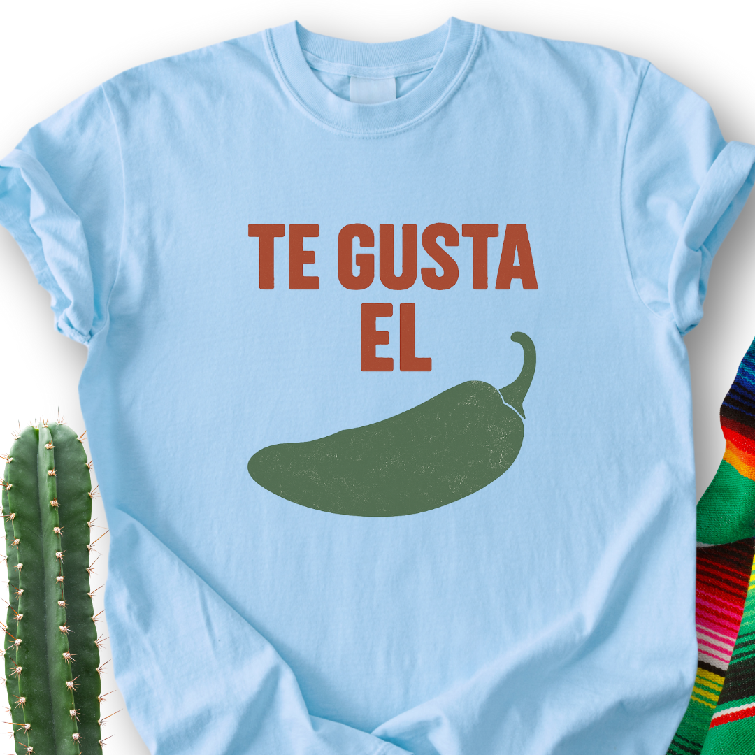 Te Gusta el Chile? T-Shirt