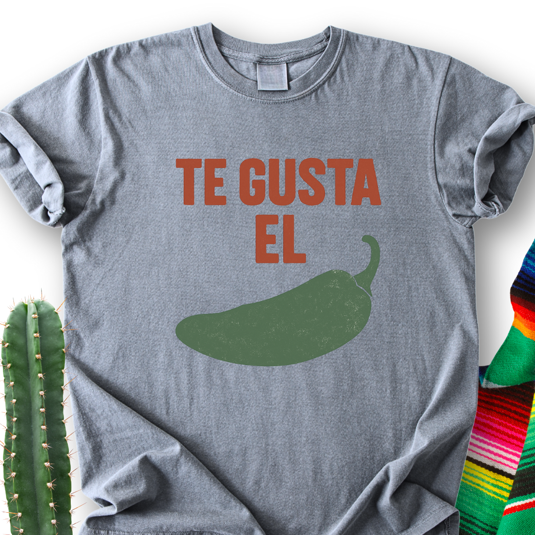 Te Gusta el Chile? T-Shirt