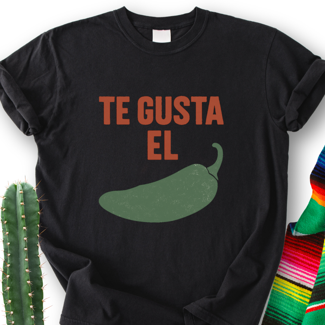 Te Gusta el Chile? T-Shirt