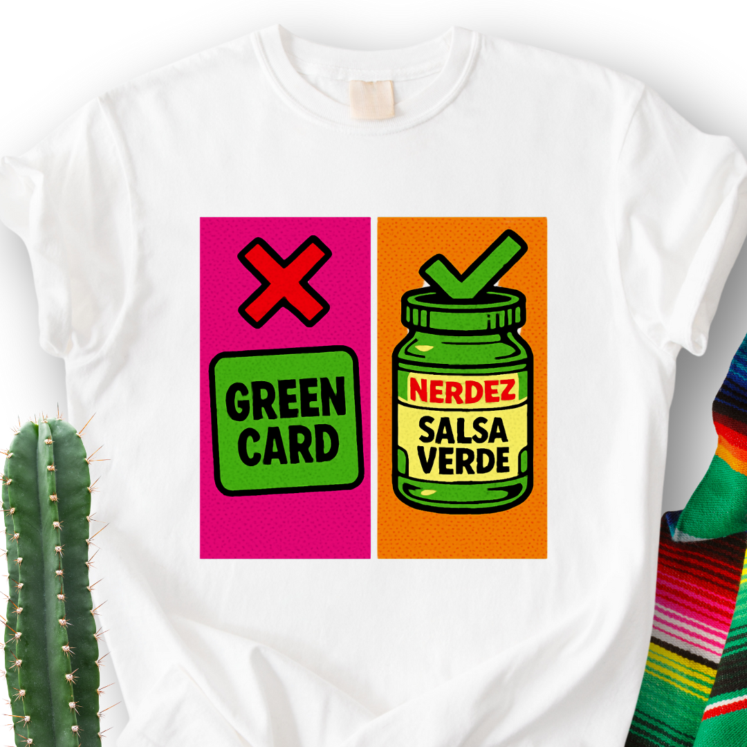 No Green Card, Yes Green Salsa T-Shirt
