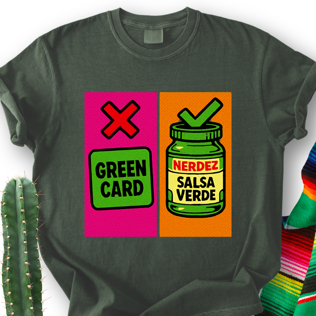 No Green Card, Yes Green Salsa T-Shirt