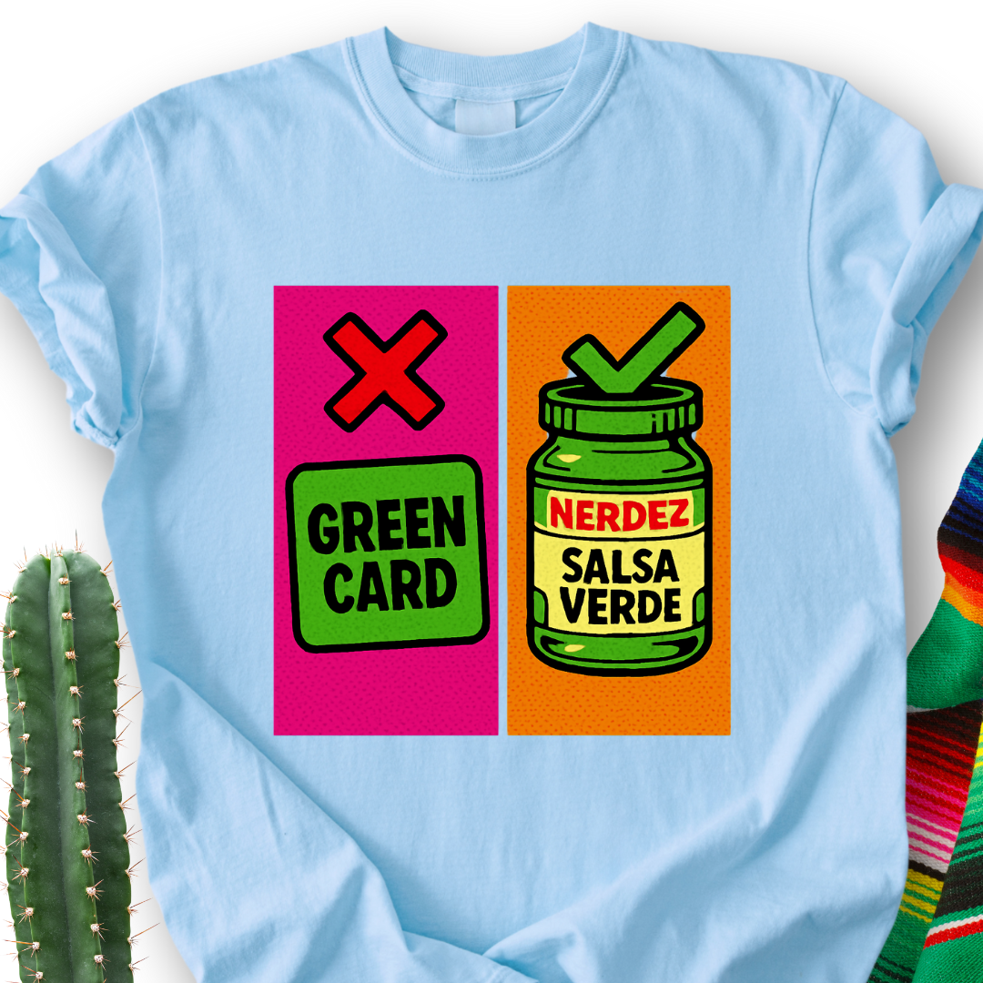 No Green Card, Yes Green Salsa T-Shirt