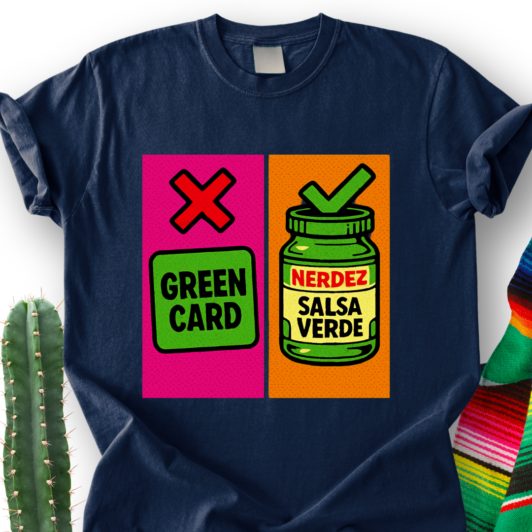 No Green Card, Yes Green Salsa T-Shirt