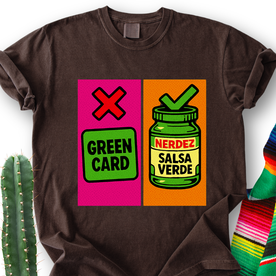 No Green Card, Yes Green Salsa T-Shirt