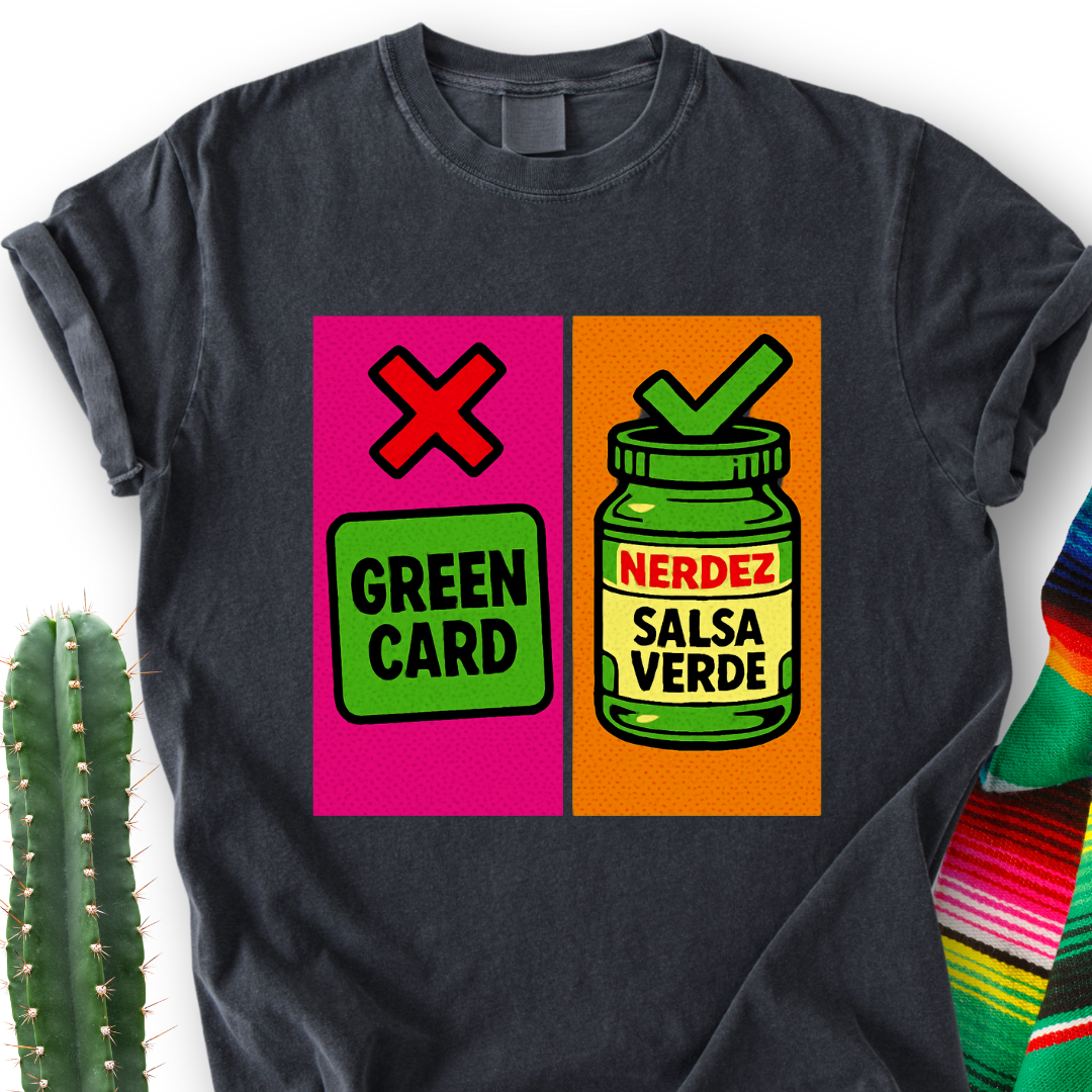 No Green Card, Yes Green Salsa T-Shirt