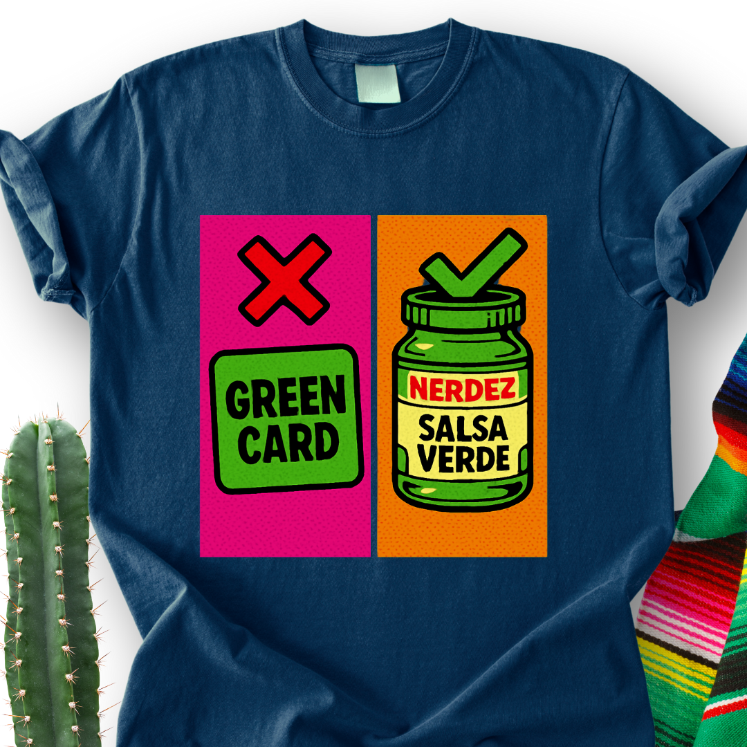 No Green Card, Yes Green Salsa T-Shirt