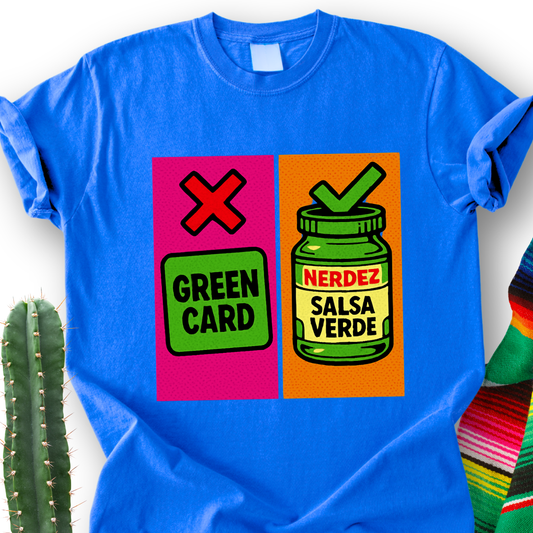 No Green Card, Yes Green Salsa T-Shirt