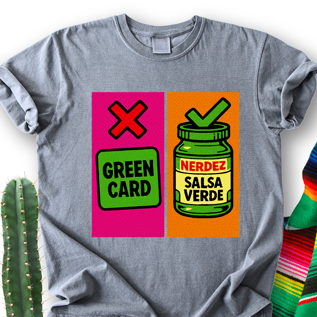 No Green Card, Yes Green Salsa T-Shirt