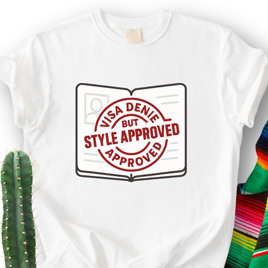 Visa Denied but Style Approved T-Shirt