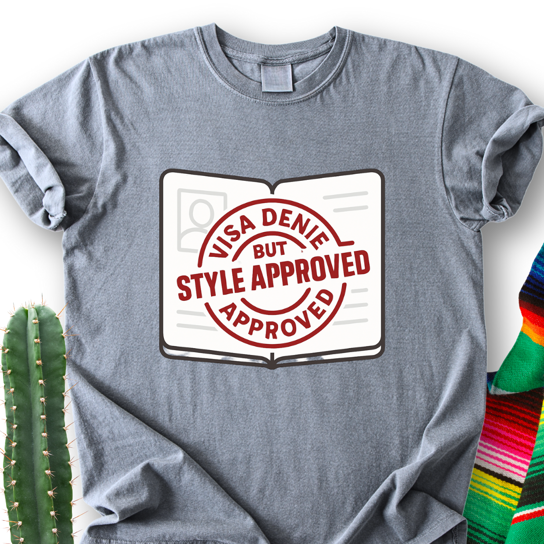 Visa Denied but Style Approved T-Shirt