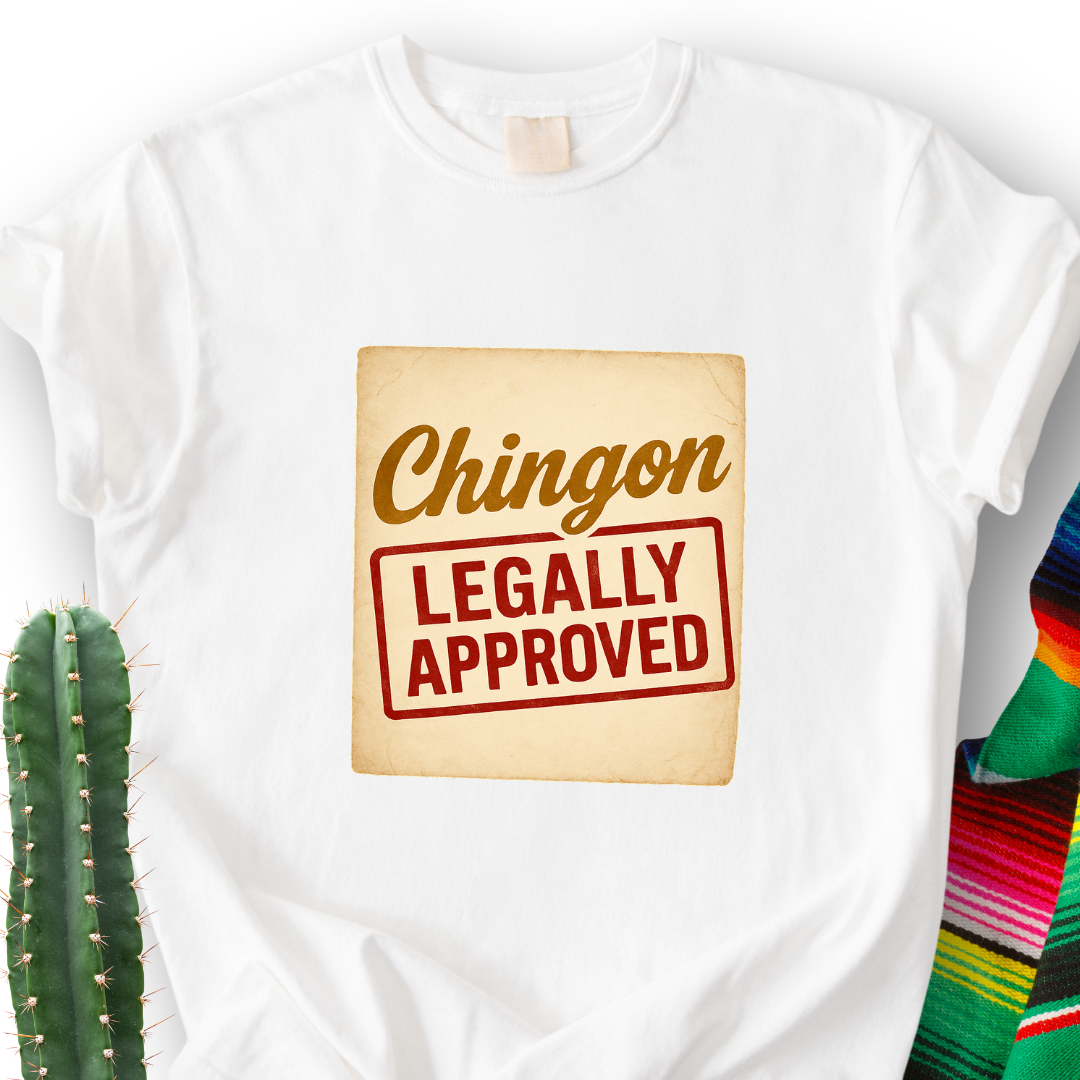 Chingón Legally Approved T-Shirt