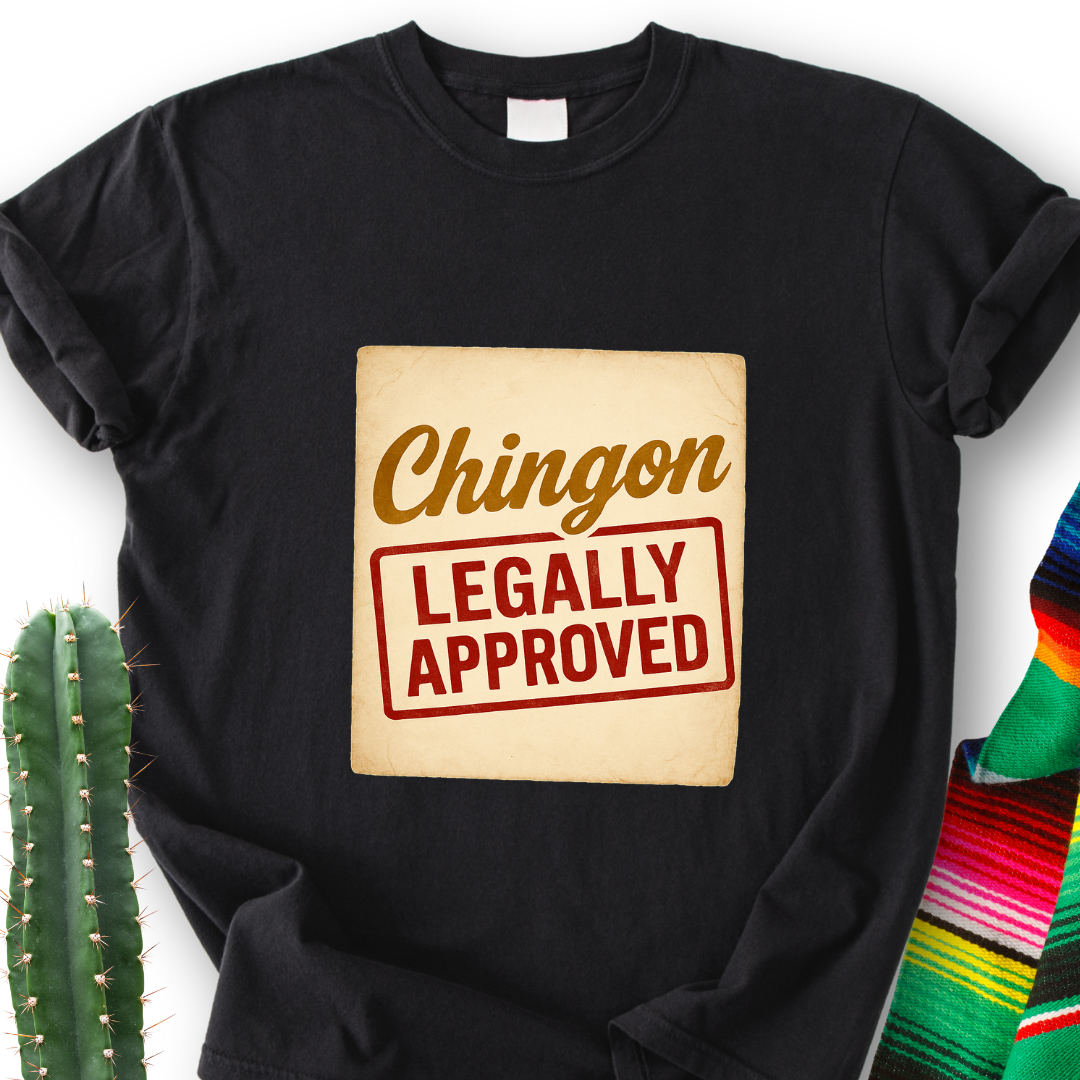 Chingón Legally Approved T-Shirt