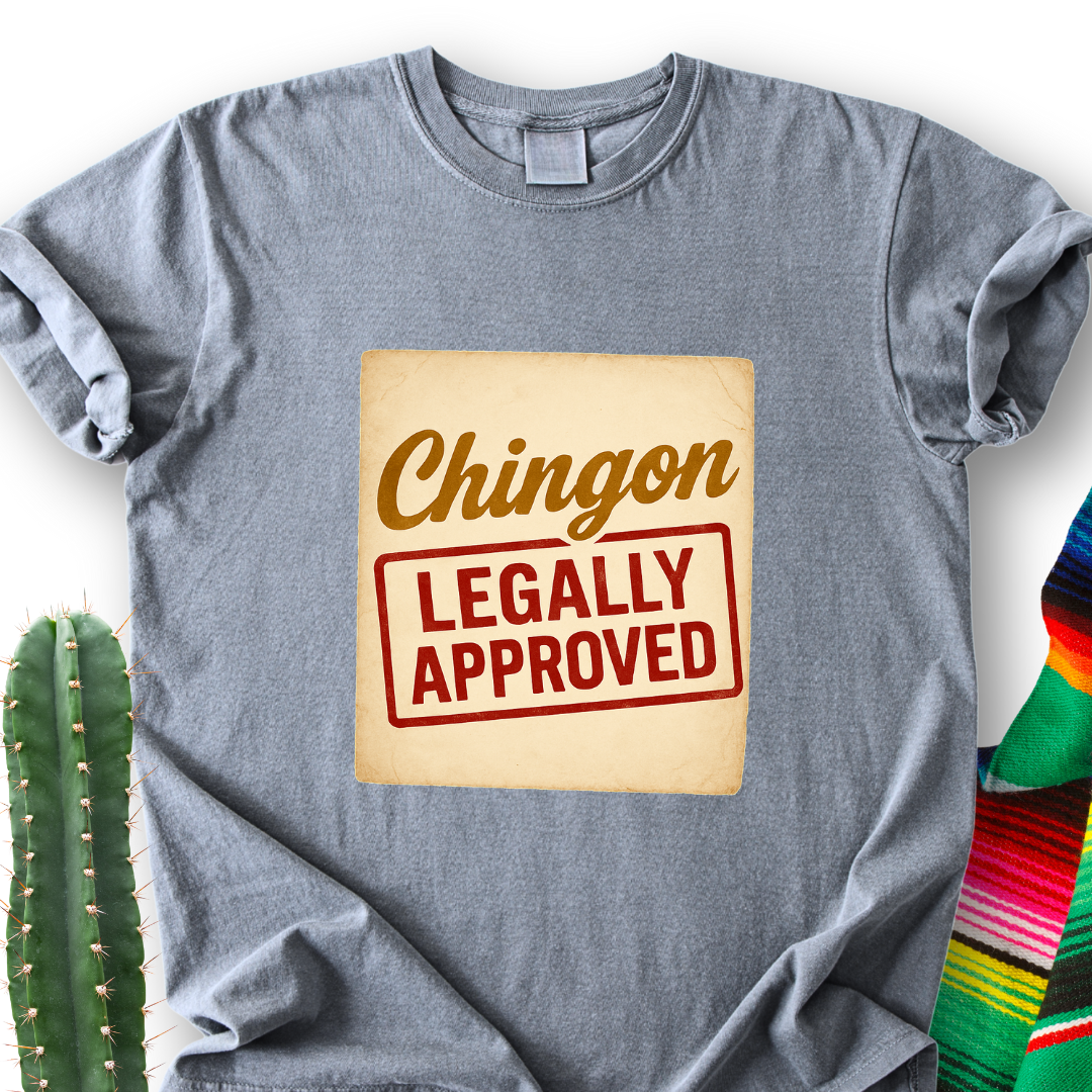 Chingón Legally Approved T-Shirt