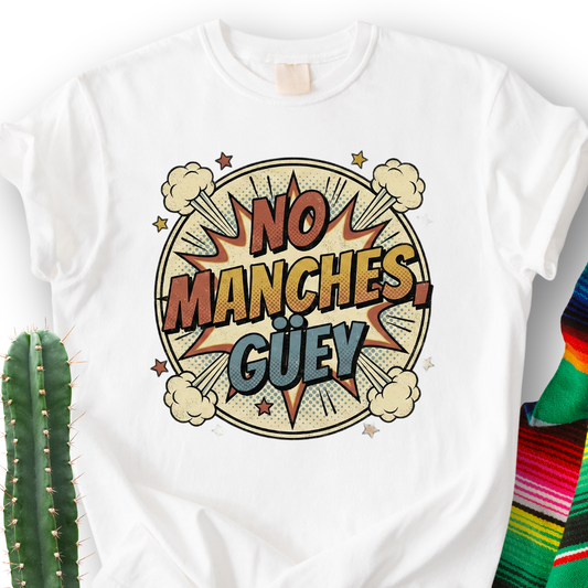 No Manches, Dude T-shirt