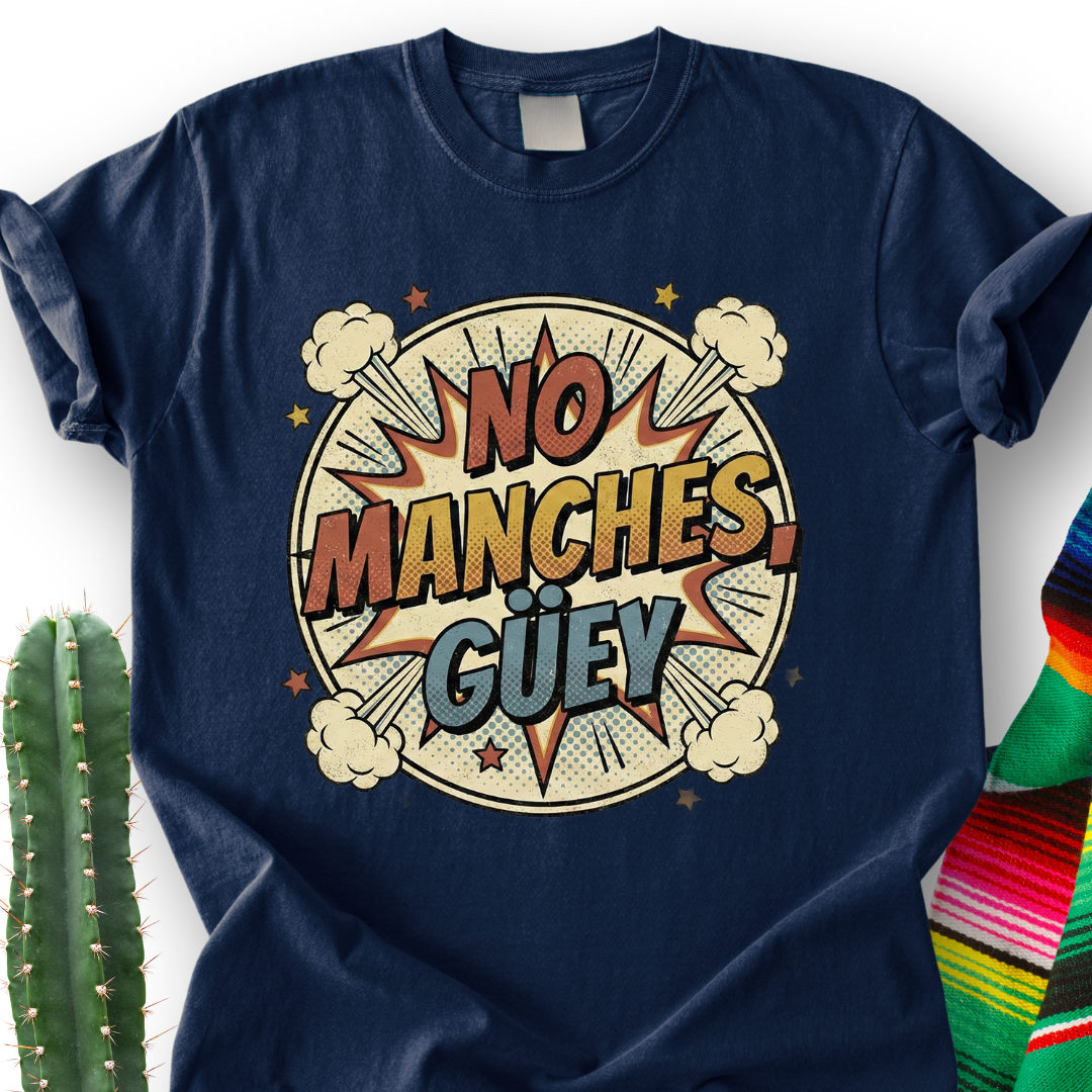 No Manches, Dude T-shirt