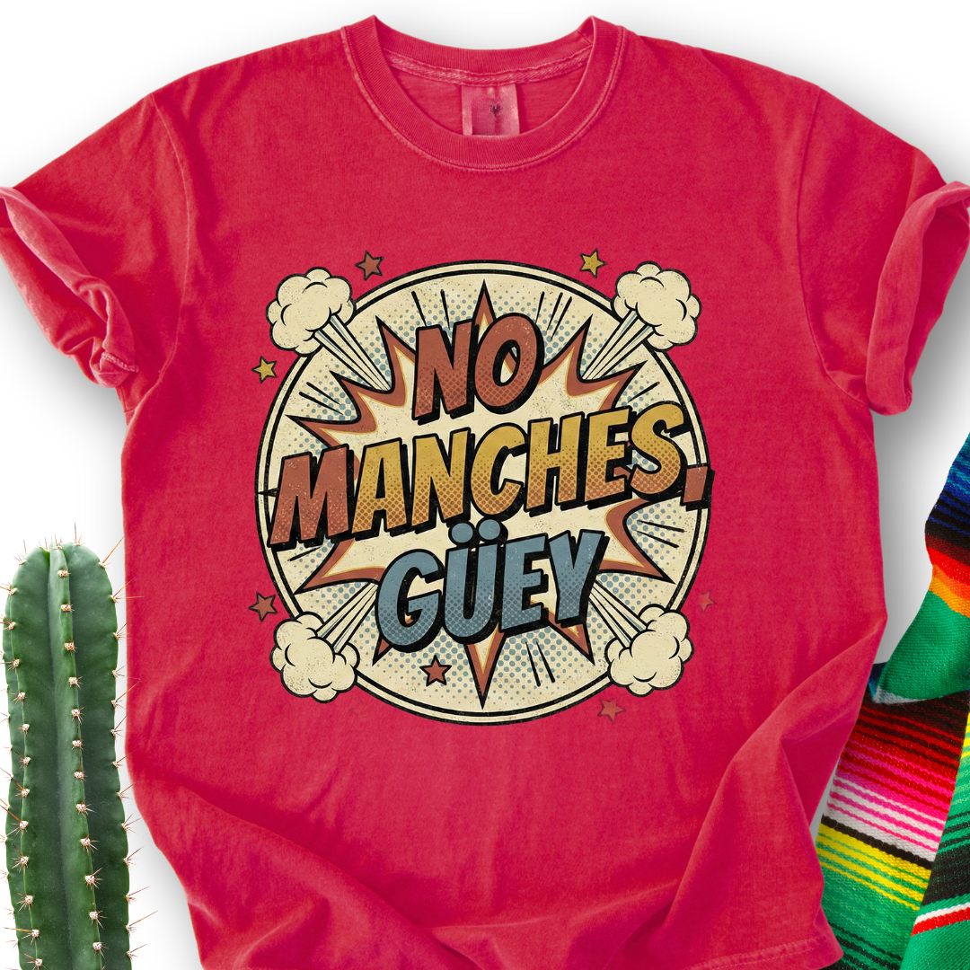 No Manches, Dude T-shirt