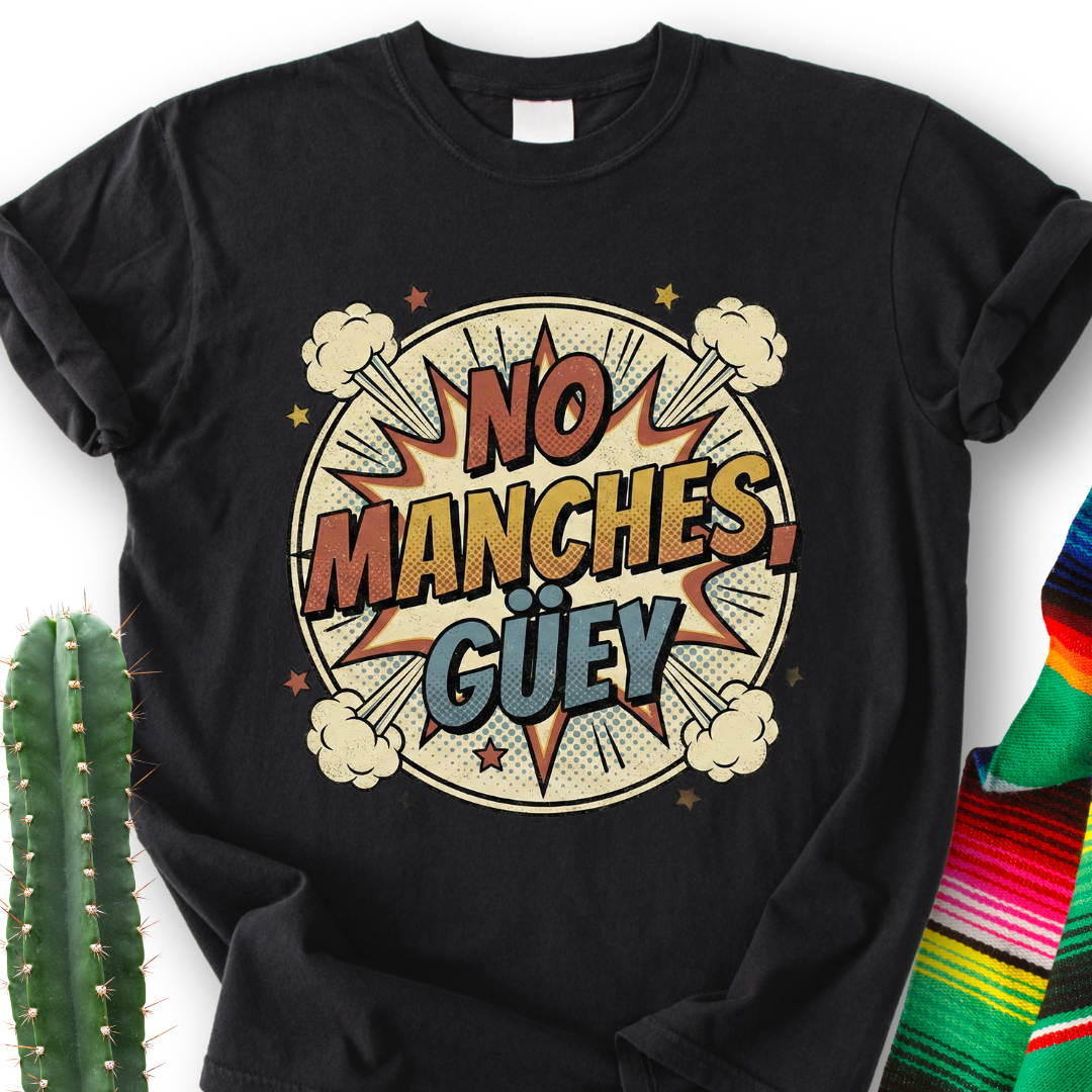 No Manches, Dude T-shirt