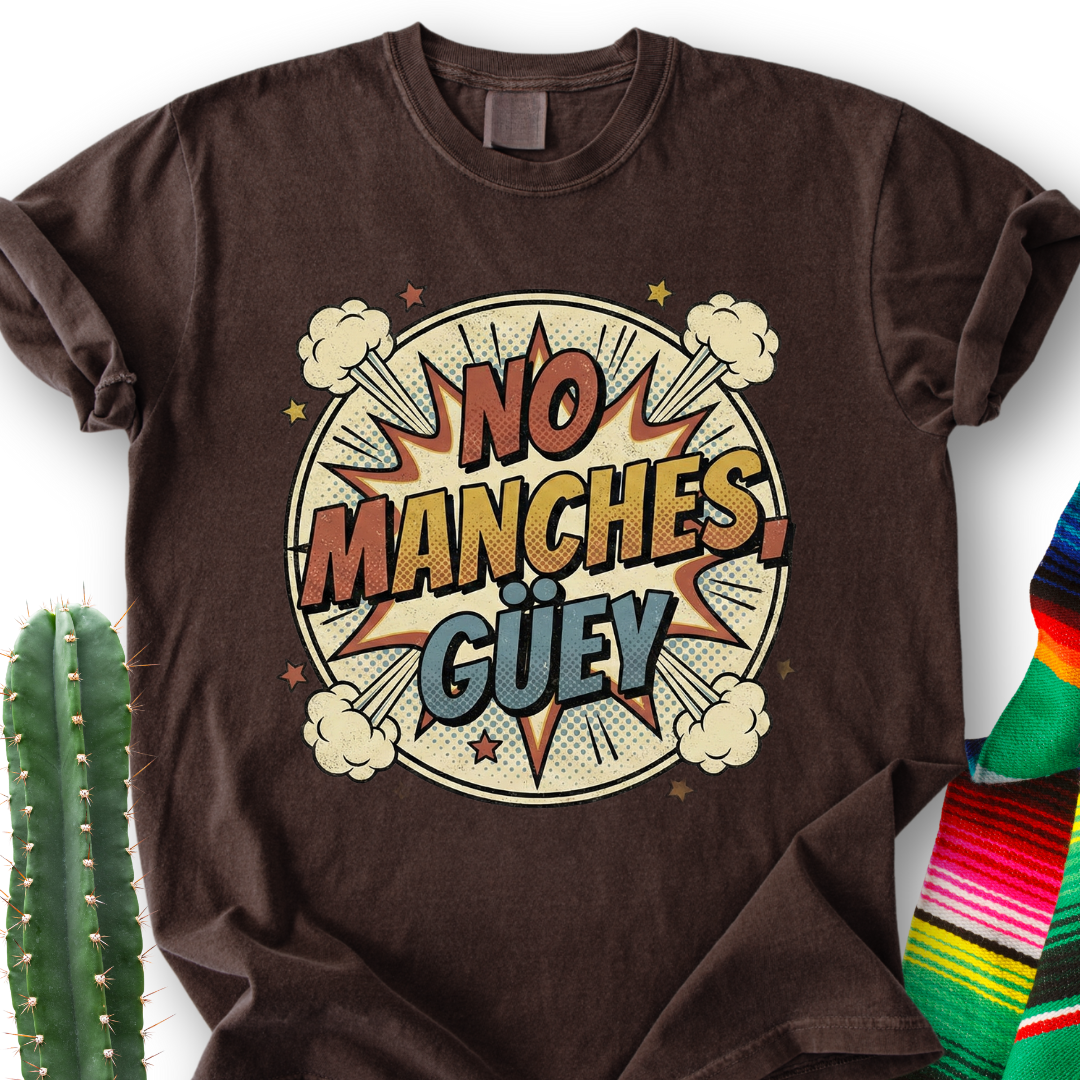 No Manches, Dude T-shirt