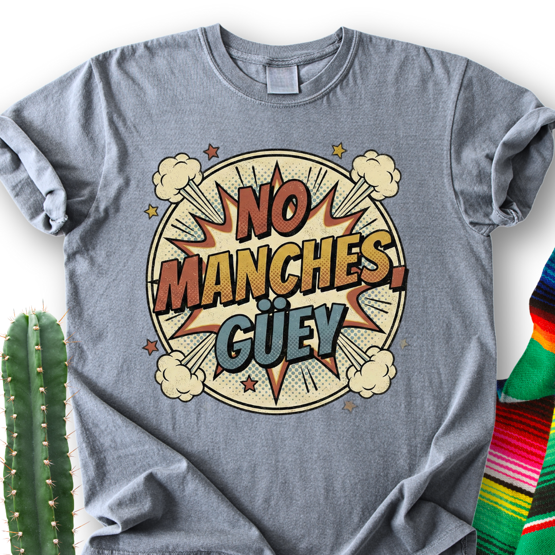 No Manches, Dude T-shirt
