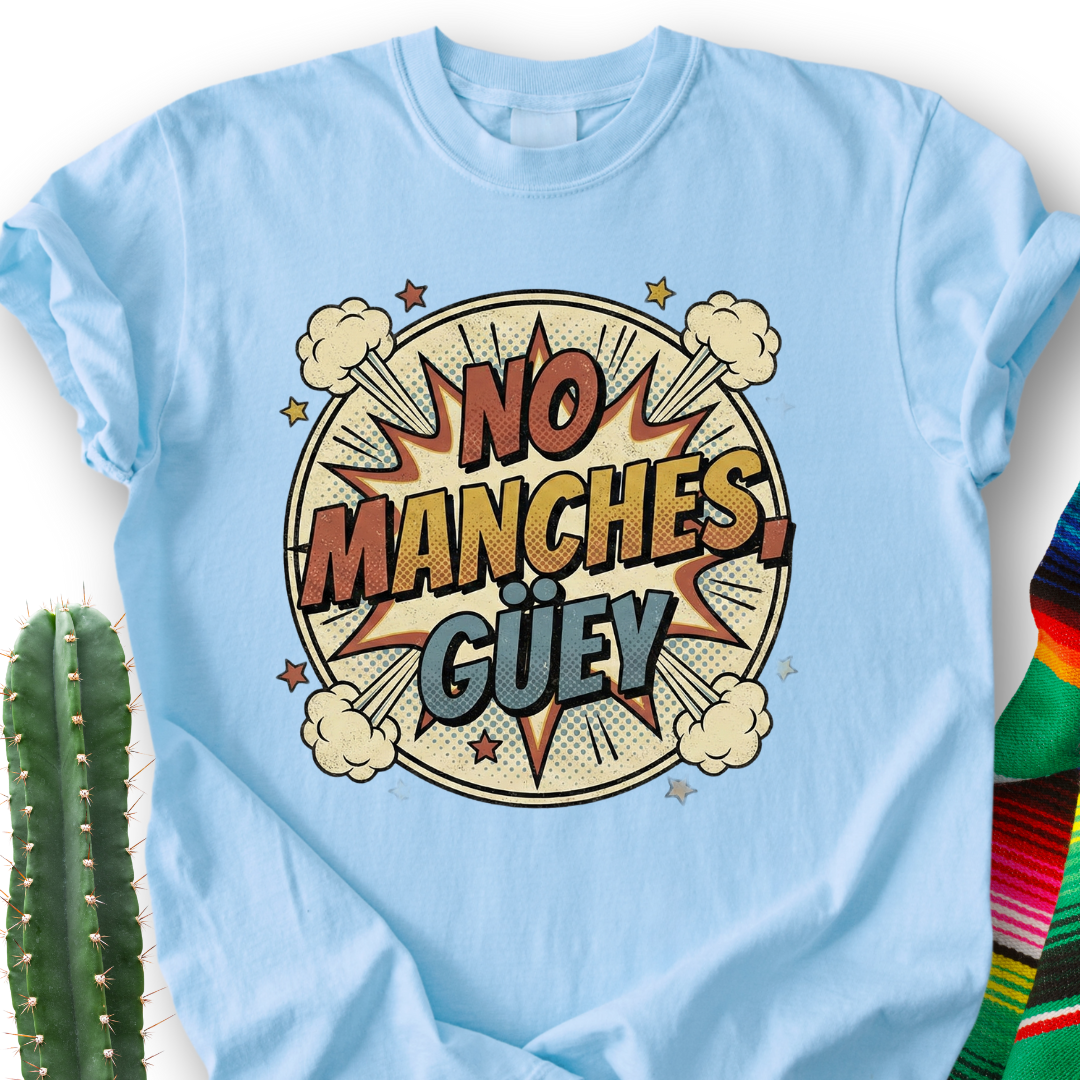 No Manches, Dude T-shirt