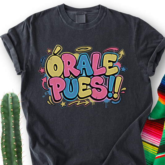 Órale Pues Ts-shirt